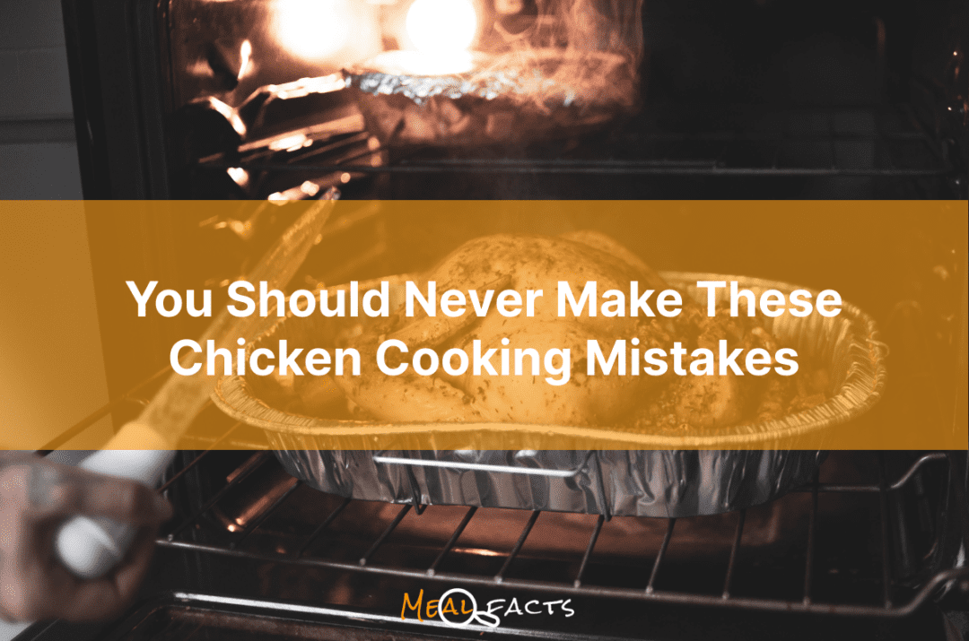 You Should Never Make These Chicken Cooking Mistakes mealfacts