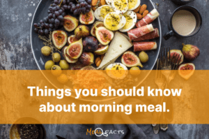 Things you should know about morning meal.